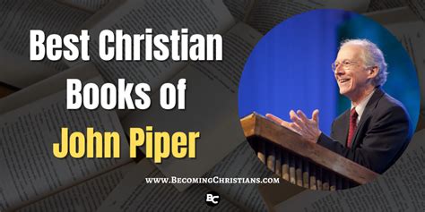 Top 10 Christian Books of John Piper | Becoming Christians