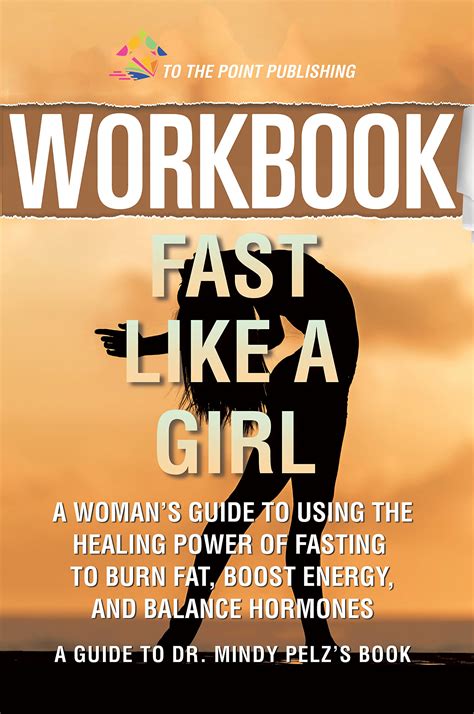 Workbook: Fast Like a Girl by Dr. Mindy Pelz: A Woman’s Guide to Using the Healing Power of ...