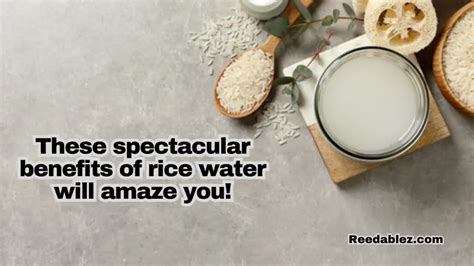 These spectacular benefits of rice water will amaze you! - Reedablez