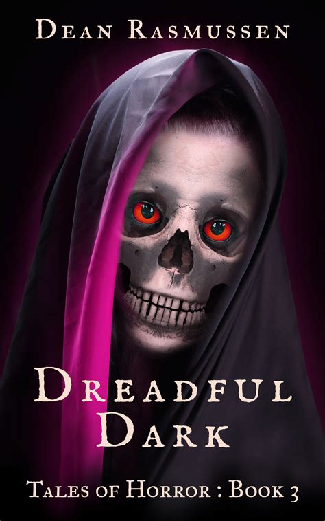 Dreadful Dark, Tales of Horror: Book 3 by Dean Rasmussen | Goodreads