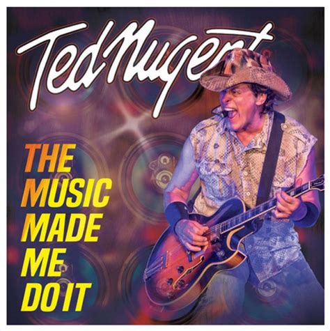 Ted Nugent releases first new album in 4 years 'The Music Made Me Do It ...