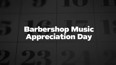 Barbershop Music Appreciation Day - List of National Days