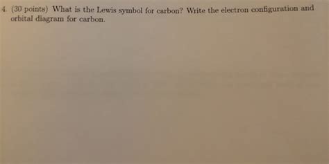 Solved 4. (30 points) What is the Lewis symbol for carbon? | Chegg.com