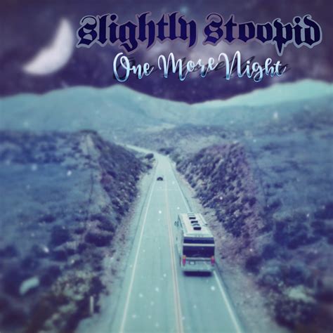 One More Night Video — Slightly Stoopid