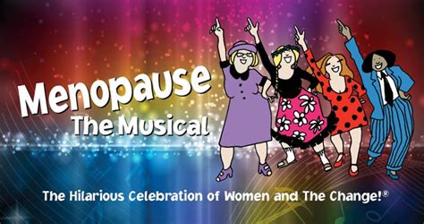 Menopause The Musical® - THE HISTORIC ROXY THEATRE