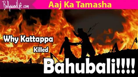 7 stupid theories on why Kattappa killed Baahubali just to make your ...