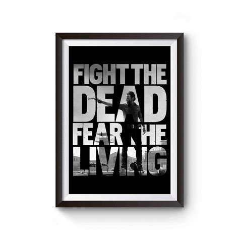 The Walking Dead Quotes Fight The Dead Fear The Living Poster