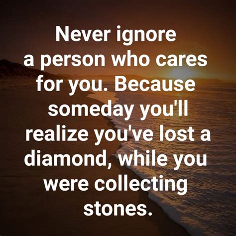 Never ignore a person who cares for you