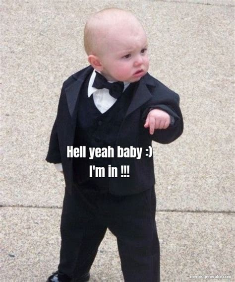 Hell yeah baby :) I'm in !!! - Meme Generator