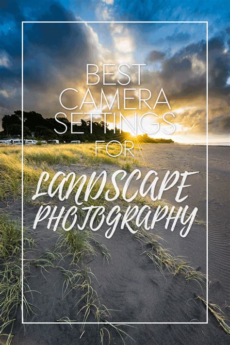 Recommended Camera Settings For Landscape Photography