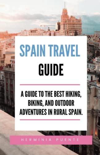 Spain Travel Guide.: A Guide To The Best Hiking, Biking, And Outdoor ...