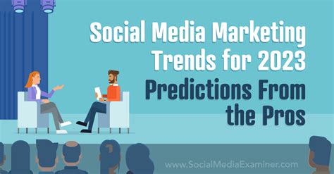 Social Media Marketing Trends for 2023: Predictions From the Pros : Social Media Examiner