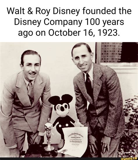 Walt & Roy Disney founded the Disney Company 100 years ago on October 16, 1923. - iFunny