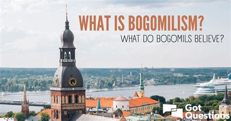 What is Bogomilism? What do Bogomils believe? | GotQuestions.org