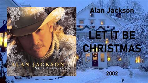 Alan Jackson - "Let it be Christmas" [2002] - YouTube