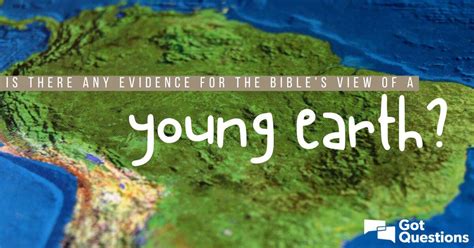 Is there any evidence for young earth creationism? | GotQuestions.org