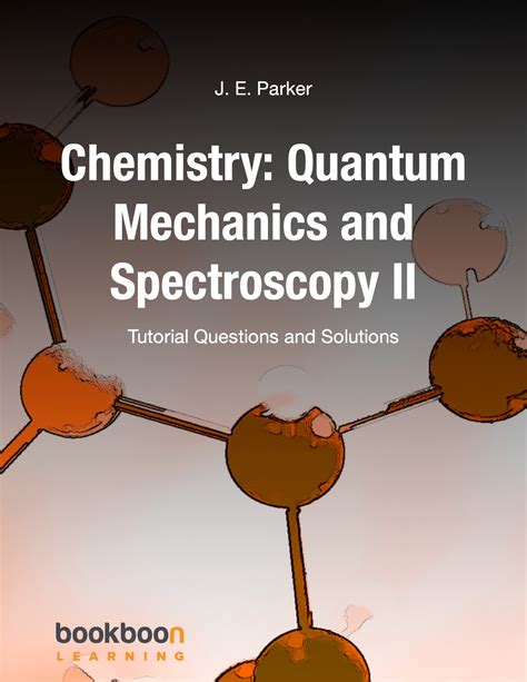 Chemistry quantum mechanics and spectroscopy ii - J. E. Parker ...