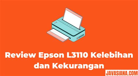 Review Epson L3110, Apa Saja Keunggulan dan Kekurangannya?