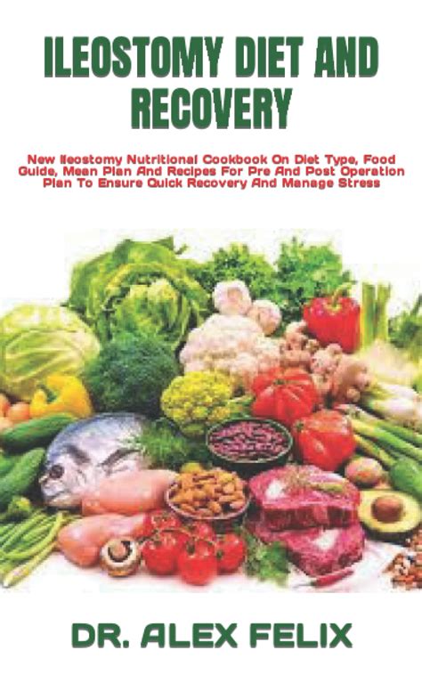 ILEOSTOMY DIET AND RECOVERY: New Ileostomy Nutritional Cookbook On Diet Type, Food Guide, Mean ...