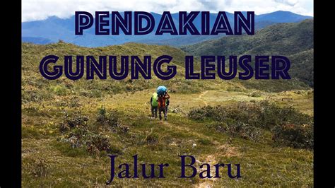 11 Hari di Pendakian Gunung Leuser 2020 Jalur Baru [part 1 of 3] - YouTube