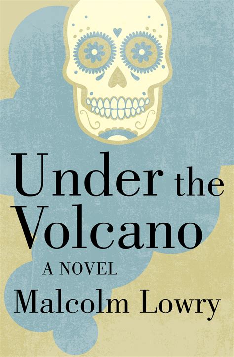 Under the Volcano by Malcolm Lowry - Book - Read Online