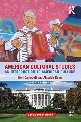 American Culture Studies : An Introduction To American Culture, 4Th Edition: NEIL CAMPBELL ...