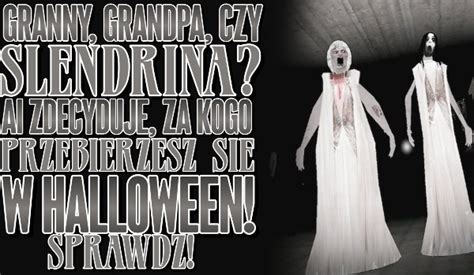 Granny, Grandpa czy Slendrina? Al wybierze, za kogo przebierzesz się w Halloween! | sameQuizy