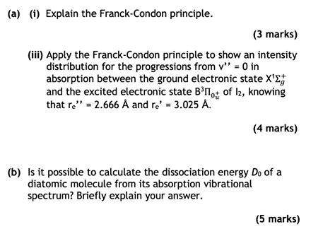 SOLVED: (a) (i) Explain the Franck-Condon principle. (3 marks) (iii ...