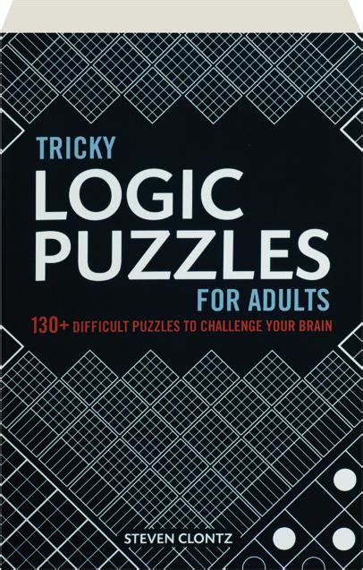 TRICKY LOGIC PUZZLES FOR ADULTS: 130+ Difficult Puzzles to Challenge ...