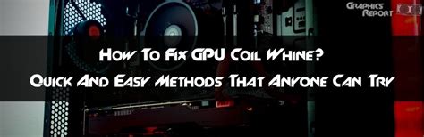 Your Ultimate Guide To Fix GPU Coil Whine - Graphics Report