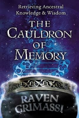 The Cauldron of Memory: Retrieving Ancestral Knowledge & Wisdom by Raven Grimassi | Goodreads