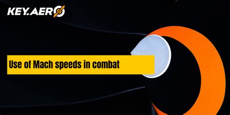 Use of Mach speeds in combat | Key Aero