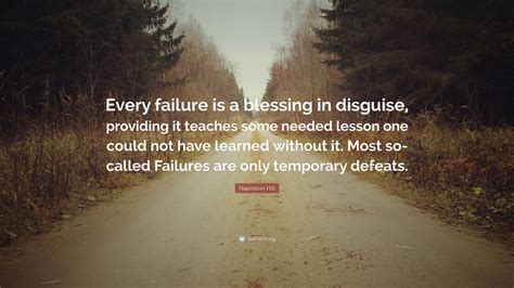 Napoleon Hill Quote: “Every failure is a blessing in disguise ...