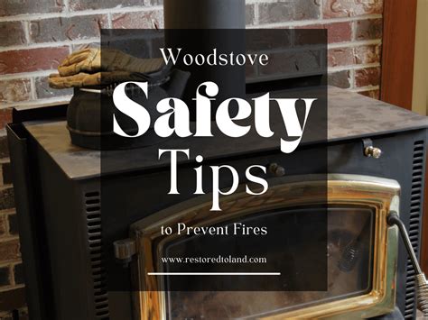 Woodstove Safety Tips To Prevent Fires - Restored to Land