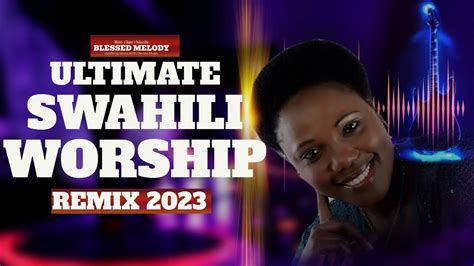 ULTIMATE SWAHILI GOSPEL|BEST MIXES|INSPIRATIONAL WORSHIP - YouTube