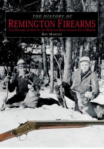 The history of Remington Firearms by Roy M. Marcot | Open Library