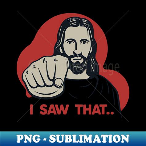 Jesus I Saw That Meme - PNG Transparent Sublimation File - C - Inspire ...