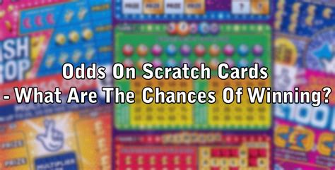 Odds On Scratch Cards - What Are The Chances Of Winning?