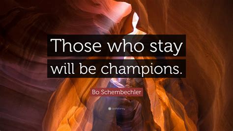 Bo Schembechler Quote: “Those who stay will be champions.”