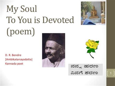 My soul to you devoted - D R Bendre