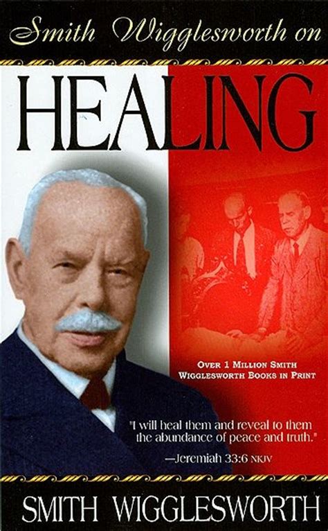 Smith Wigglesworth On Healing ~ Smith Wigglesworth | Books I Have or ...