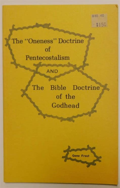 The "Oneness" doctrine of Pentecostalism and The Bible doctrine of the Godhead: Frost, Gene ...