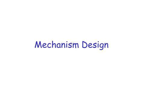 PPT - Mechanism Design PowerPoint Presentation, free download - ID:2263370