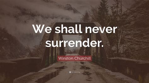 Winston Churchill Quote: “We shall never surrender.” (12 wallpapers) - Quotefancy