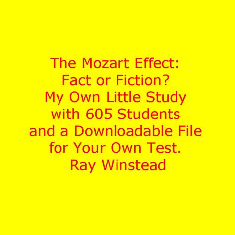 The Mozart Effect: Fact or Fiction? My own little study with 605 students