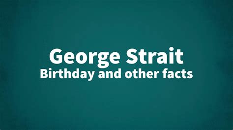 George Strait - Birthday and other facts