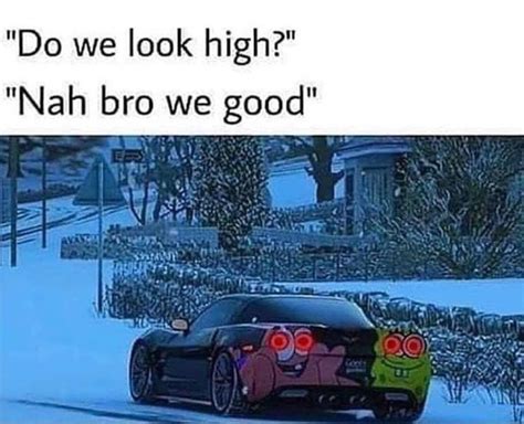 Nah bro we good | r/ComedyCemetery | Comedy Cemetery | Know Your Meme