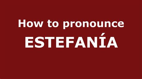 How to Pronounce ESTEFANÍA in Spanish - PronounceNames.com - YouTube