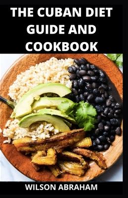 The Cuban Diet Guide And Cookbook: The Delicious & Nutritional Healthy Recipes For Cuban Diet by ...