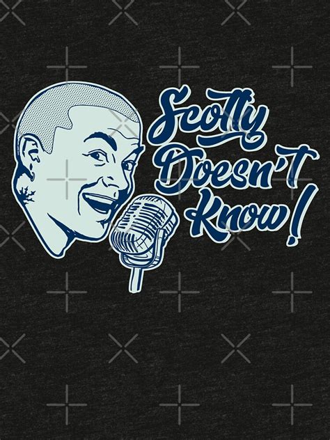 "Scotty Doesn't Know" T-shirt by AngryMongo | Redbubble